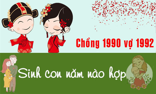 Chồng Canh Ngọ 1990 vợ Nhâm Thân 1992 sinh con năm nào tốt, hợp tuổi?
