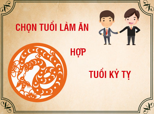 Tuổi Kỷ Tỵ hợp làm ăn với tuổi nào?