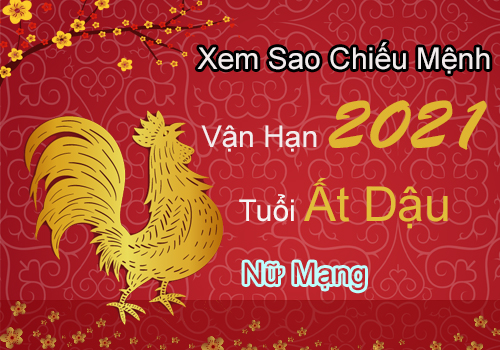 Xem sao chiếu mệnh vận hạn năm 2021 cho tuổi Ất Dậu 2005 nữ mạng