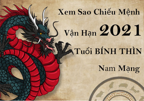 Xem sao chiếu mệnh vận hạn năm 2021 cho tuổi Bính Thìn 1976 nam mạng