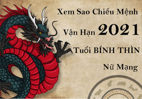 Xem sao chiếu mệnh vận hạn năm 2021 cho tuổi Bính Thìn 1976 nữ mạng