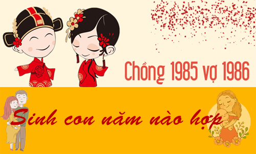 Chồng 1985 Ất Sửu lấy vợ 1986 Bính Dần sinh con năm nào tốt, hợp tuổi?