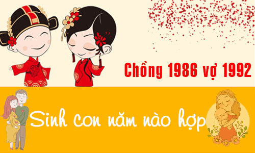 Chồng Bính Dần 1986 vợ Nhâm Thân 1992 sinh con năm nào tốt, hợp tuổi?