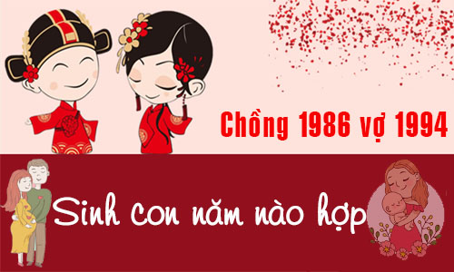 Chồng Bính Dần 1986 vợ Giáp Tuất 1994 sinh con năm nào tốt, hợp tuổi?