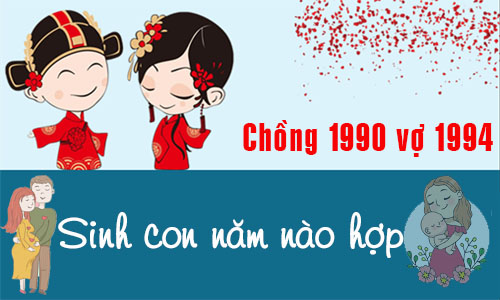 Chồng Canh Ngọ 1990 vợ Giáp Tuất 1994 sinh con năm nào tốt, hợp tuổi?