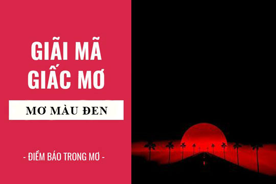 Giải mã giấc mơ: Nằm mơ thấy màu đen, màu sắc điềm báo gì, lành hay dữ? con số liên quan