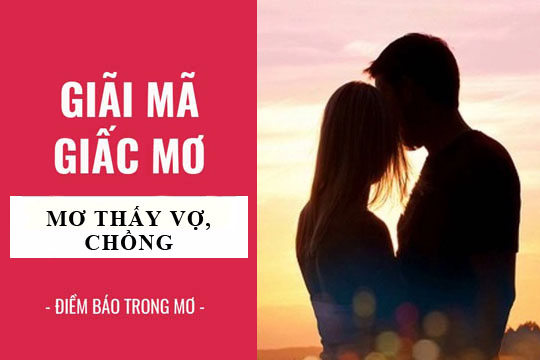 Giải mã giấc mơ: Nằm mơ thấy vợ, chồng điềm báo gì, lành hay dữ? con số liên quan