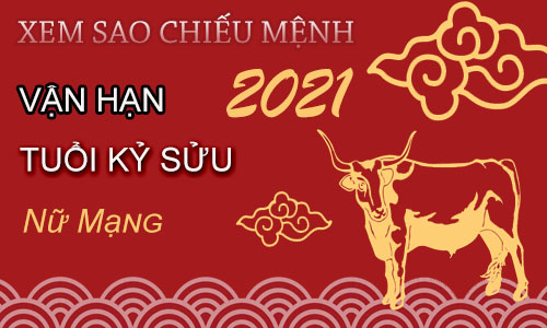 Xem sao chiếu mệnh vận hạn năm 2021 cho tuổi Kỷ Sửu 2009 nữ mạng