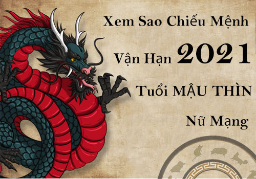 Xem sao chiếu mệnh vận hạn năm 2021 cho tuổi Mậu Thìn 1988 nữ mạng