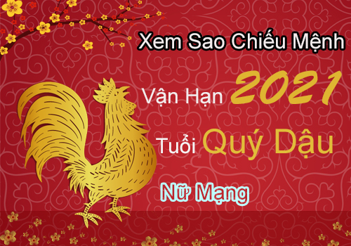 Xem sao chiếu mệnh vận hạn năm 2021 cho tuổi Quý Dậu 1993 nữ mạng