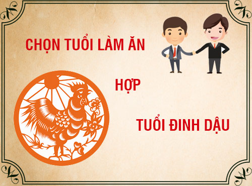 Tuổi Đinh Dậu hợp làm ăn với tuổi nào nhất?