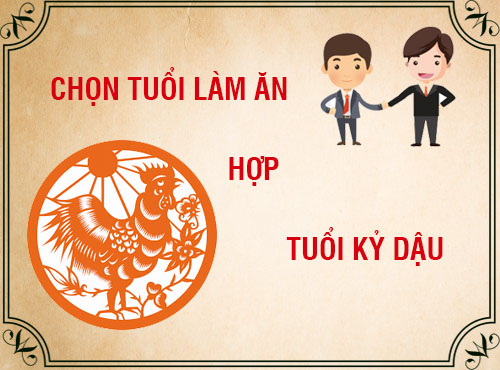 Tuổi Kỷ Dậu hợp làm ăn với tuổi nào nhất?